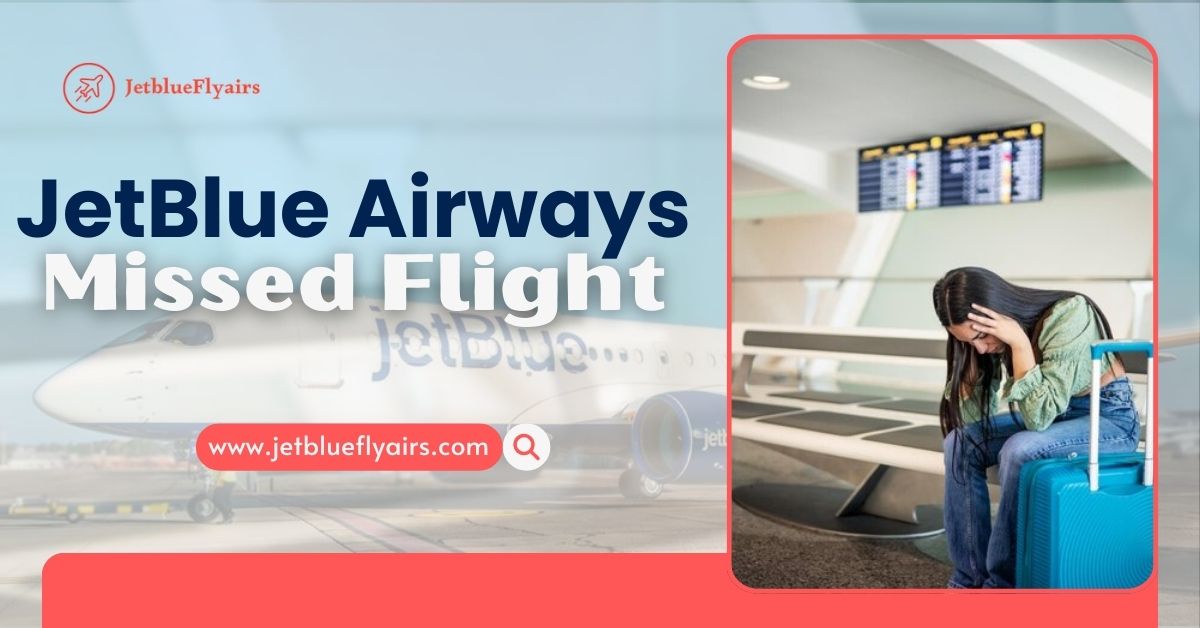 Jetblue Airways Missed Flight Policy | What Should You Do