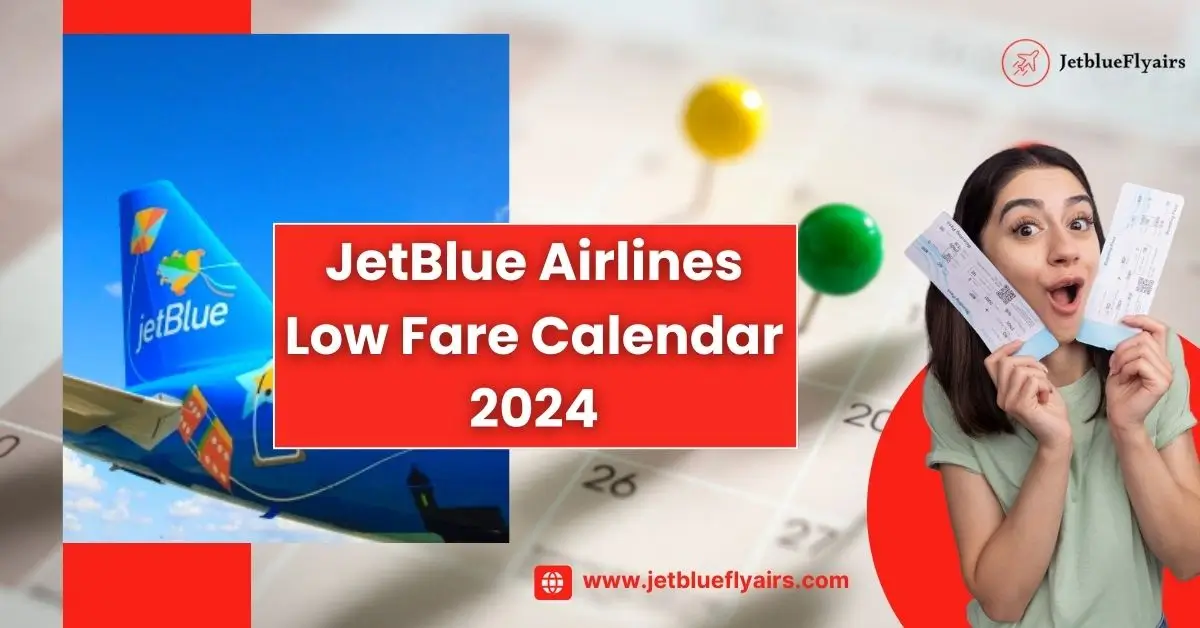 Jetblue Low Fare Calendar 2024 | Get Special Deals & Offers