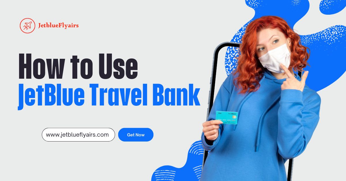 Jetblue Airlines Travel Bank 101: All You Need To Know!