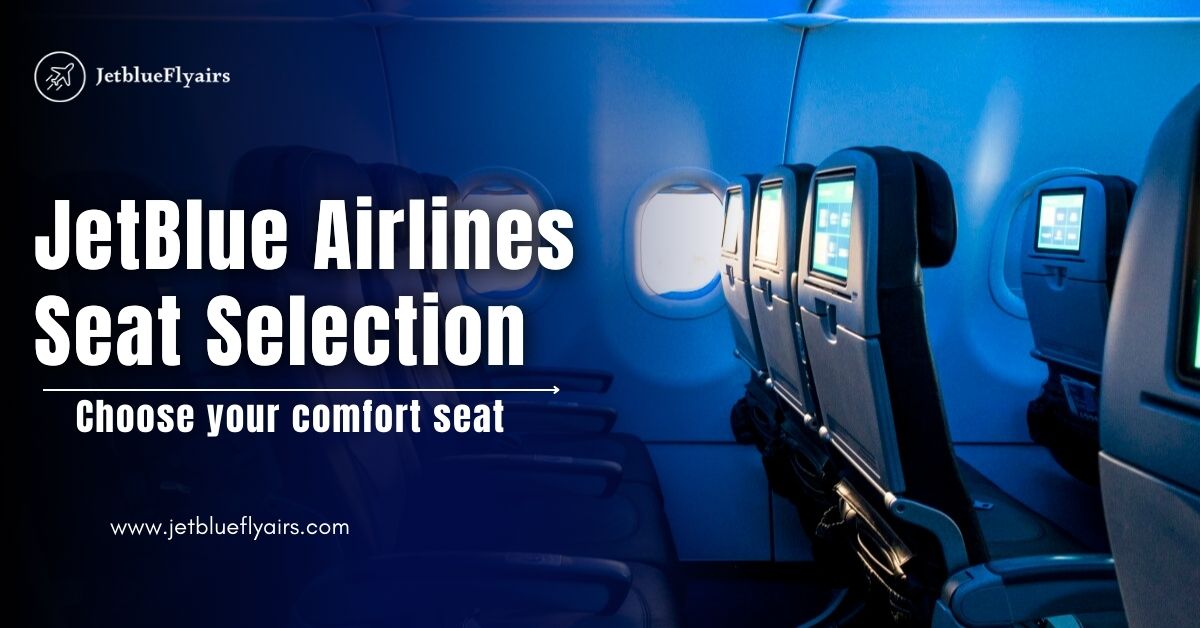 Jetblue Airlines Seat Selection: How To Choose A Perfect Seat?